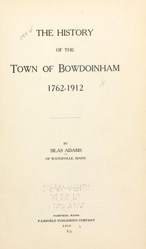 The history of the town of Bowdoinham, 1762-1912