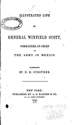 Illustrated life of General Winfield Scott, commander-in-chief of the army in Mexico