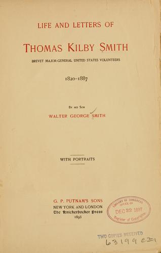 Life and letters of Thomas Kilby Smith, Brevet Major-General, United States Volunteers, 1820-1887