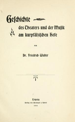 Geschichte des Theaters und der Musik am Kurpfälzischen Hofe