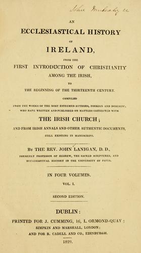 An ecclesiastical history of Ireland, from the first introduction of Christianity among the Irish, to the beginning of the thirteenth century