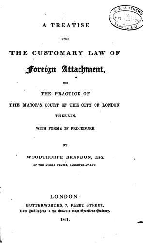 A treatise upon the customary law of foreign attachment