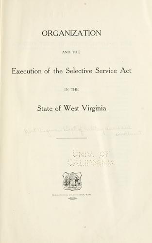 Organization and the execution of the Selective service act in the state of West Virginia