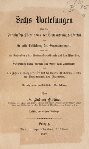 Sechs Vorlesungen über die Darwin'sche Theorie von der Verwandlung der Arten und die erste Entstehung der Organismenwelt
