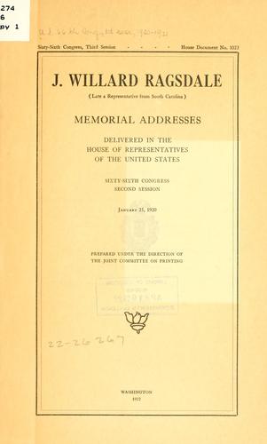 J. Willard Ragsdale (late a representative from South Carolina) Memorial addresses delivered in the House of representatives of the United States, sixty-sixth Congress, second session.  January 25, 1920
