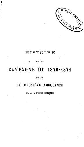 Histoire de la campagne de 1870-1871 et de la deuxième ambulance dite de la Presse française