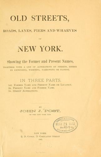 Old streets, roads, lanes, piers and wharves of New York
