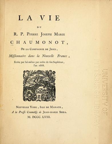 La vie du R.P. Pierre Joseph Marie Chaumonot, de la Compagnie de Jesus, missionnaire dans la Nouvelle France