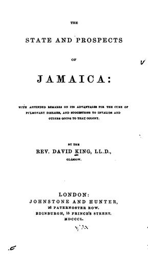 The state and prospects of Jamaica:  with appended remarks on its advantages for the cure of pulmonary diseases