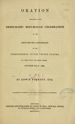 Oration delivered at the Democratic Republican celebration of the sixty-second anniversary of the independence of the United States in the city of New-York, fourth July, 1838