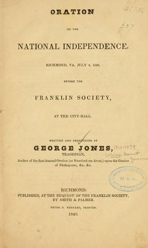 Oration on the national independence, Richmond, Va., July 4, 1840, before the Franklin society at the city-hall