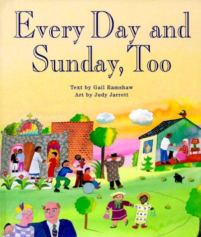 Every day and Sunday, too