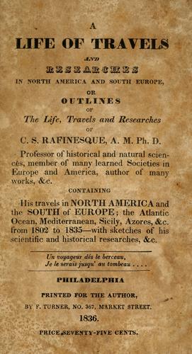 A life of travels and researches in North America and South Europe