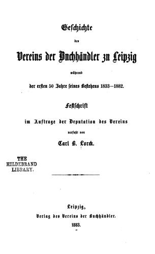 Geschichte des Vereins der Buchhändler zu Leipzig während der ersten 50 jahre seines bestehens 1833-1882