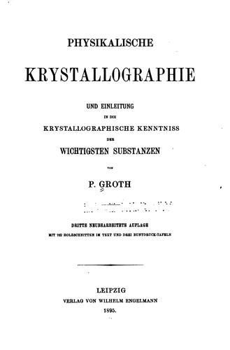 Physikalische Krystallographie und Einleitung in die krystallographische Kenntniss der wichtigsten Substanzen
