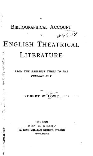 A bibliographical account of English theatrical literature from the earliest times to the present day