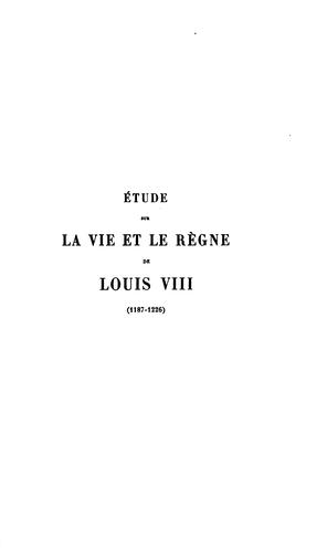 Étude sur la vie et le régne de Louis VIII (1187-1226)