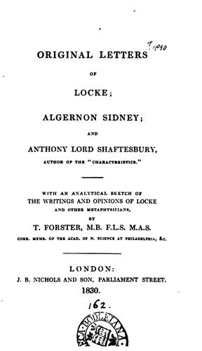 Original letters of Locke; Algernon Sidney; and Anthony, lord Shaftesbury, author of the"Characteristics"