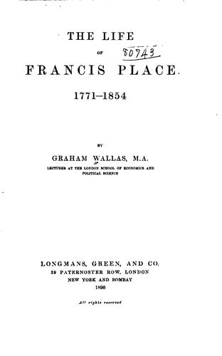 The life of Francis Place, 1771-1854