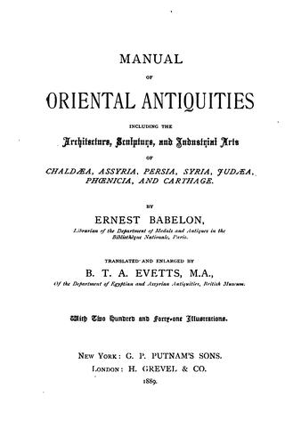 Manual of oriental antiquities, including the architecture, sculpture, and industrial arts of Chaldæa, Assyria, Persia, Syria, Judæa, Phœnicia, and Carthage