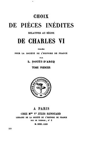 Choix de pièces inédites relatives au règne de Charles VI