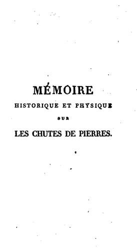 M'emoire historique et physique sur les chutes des pierres tomb'ees sur la surface de la terre 'a diverses 'epoques