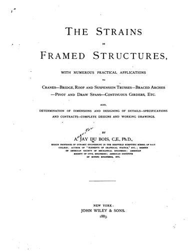 The strains in framed structures, with numerous practical applications to cranes, bridge, roof and suspension trusses, braced arches, pivot and draw spans, continuous girders, etc. ..