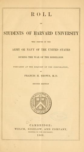 Roll of students of Harvard University who served in the army or navy of the United States during the war of the rebellion