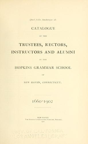 ... Catalogue of the trustees, rectors, instructors and alumni of the Hopkins grammar school of New Haven, Connecticut