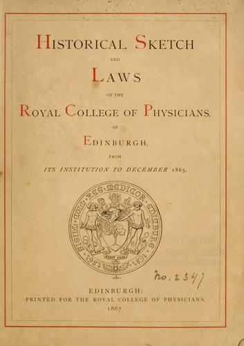 Historical sketch and laws of the Royal College of Physicians, of Edinburgh