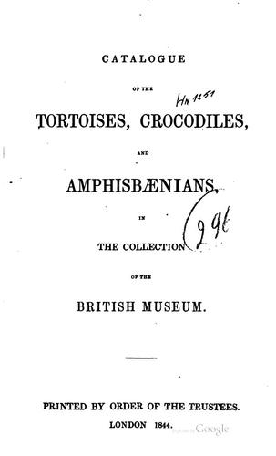 Catalogue of the tortoises, crocodiles, and amphisbænians, in the collection of the British Museum