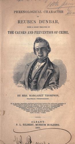 Phrenological character of Reuben Dunbar, with a short treatise on the causes and prevention of crime