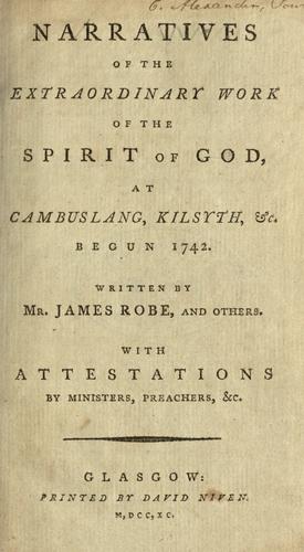 Narratives of the extraordinary work of the spirit of God, at Cambuslang, Kilsyth, etc., begun 1742