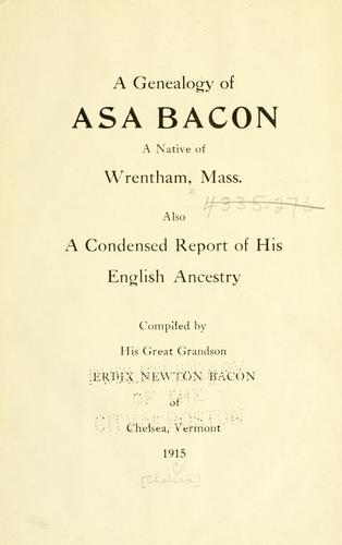 A genealogy of Asa Bacon, a native of Wrentham, Mass