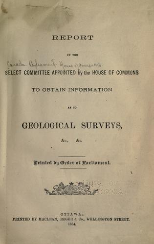 Report of the select committee appointed by the House of Commons to obtain information as to Geological Surveys, &c., &c