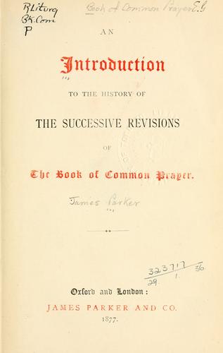 An introduction to the history of the successive revisions of the Book of Common Prayer