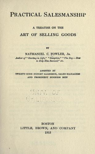 Practical salesmanship, a treatise on the art of selling goods
