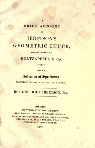 A brief account of Ibbetson's Geometric Chuck, manufactured by Holtzapffel & Co