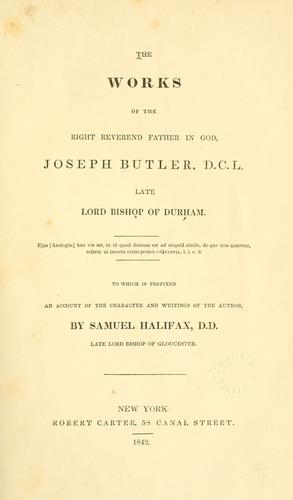 The works of the Right Reverend Father in God, Joseph Butler, D.C.L., late Lord Bishop of Durham