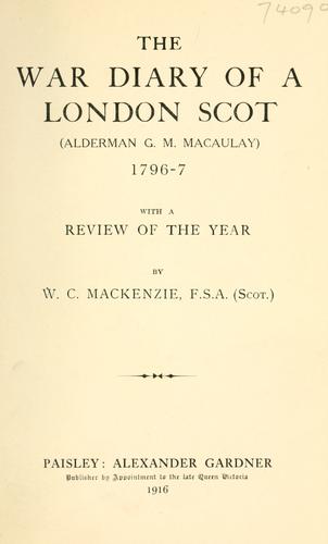 The war diary of a London Scot (Alderman G.M. Macaulay) 1796-7
