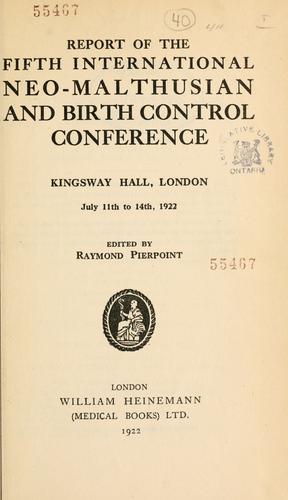 Report of the fifth International Neo-Malthusian and Birth Control Conference, Kingsway Hall, London, July 11th to 14th, 1922