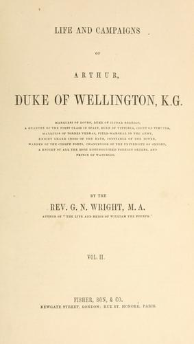 Life and campaigns of Arthur, duke of Wellington ..