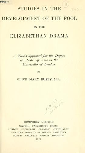 Studies in the development of the fool in the Elizabethan drama