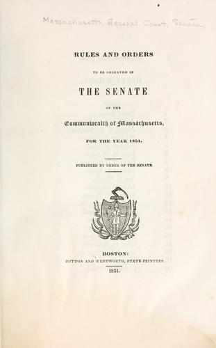 Rules and orders to be observed in the Senate of the commonwealth of Massachusetts for the year 1851 / published by order of the Senate