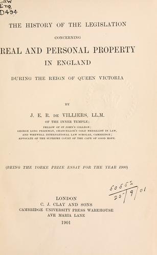 History of the legislation concerning real and personal property in England during the reign of Queen Victoria
