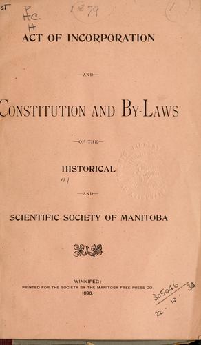 Act of incorporation and constitution and by-laws of the Historical and Scientific Society of Manitoba