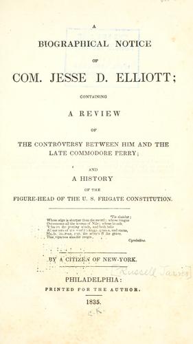 A biographical notice of Com. Jesse D. Elliot