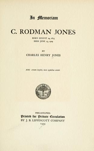 In memoriam; C. Rodman Jones, born Aug. 14, 1875, died June 25,1909