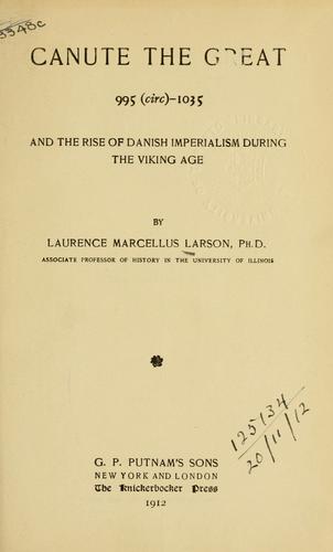 Canute the Great, 995 (circ.)-1035, and the rise of Danish imperialism during the Viking age