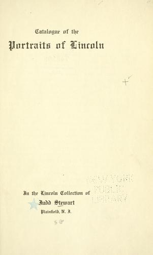 Catalogue of the portraits of Lincoln in the Lincoln collection of Judd Stewart